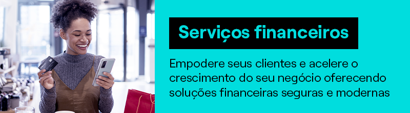 Serviços financeiros: empodere seus clientes