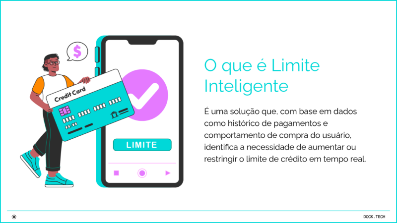 O que é Limite Inteligente É uma solução que, com base em dados como histórico de pagamentos e comportamento de compra do usuário, identifica a necessidade de aumentar ou restringir o limite de crédito em tempo real. 