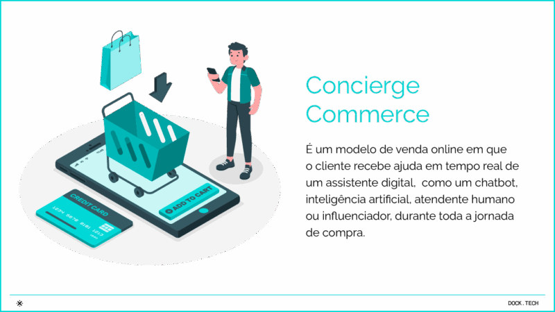 Concierge Commerce É um modelo de venda online em que o cliente recebe ajuda em tempo real de um assistente digital,  como um chatbot, inteligência artificial, atendente humano ou influenciador, durante toda a jornada de compra.